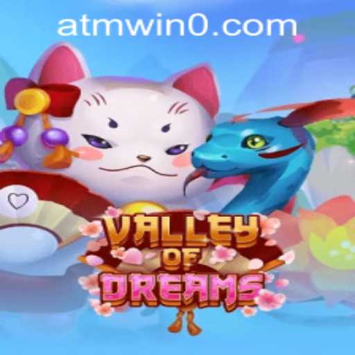Exploring the Enchanting World of ValleyofDreams and Understanding atmwin PH Login
